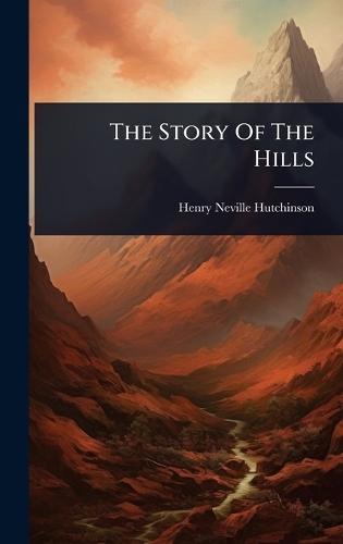 The Story Of The Hills  by Henry Neville Hutchinson at Abbey's Bookshop, 