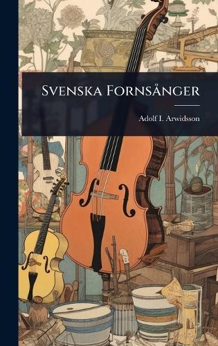 Svenska FornsÃ nger  by Adolf I Arwidsson at Abbey's Bookshop, 