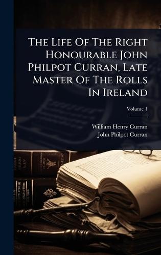 The Life Of The Right Honourable John Philpot Curran, Late Master Of The Rolls In Ireland  by William Henry Curran at Abbey's Bookshop, 