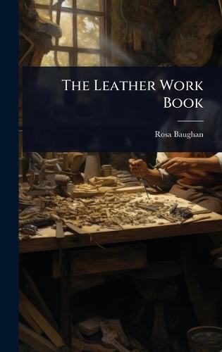 The Leather Work Book  by Rosa Baughan at Abbey's Bookshop, 