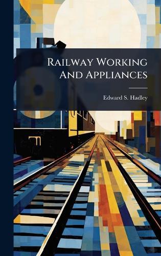 Railway Working And Appliances  by Edward S Hadley at Abbey's Bookshop, 