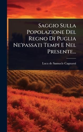 Saggio Sulla Popolazione Del Regno Di Puglia Ne'passati Tempi E Nel Presente...  by Luca de Samuele Cagnazzi at Abbey's Bookshop, 