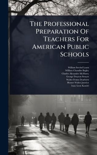 The Professional Preparation Of Teachers For American Public Schools  by William Setchel Learned at Abbey's Bookshop, 