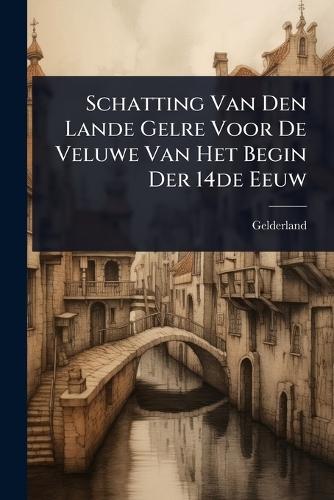Schatting Van Den Lande Gelre Voor De Veluwe Van Het Begin Der 14de Eeuw  by Gelderland (Duchy) at Abbey's Bookshop, 