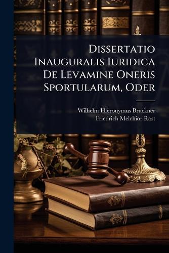 Dissertatio Inauguralis Iuridica De Levamine Oneris Sportularum, Oder  by Wilhelm Hieronymus Bruckner at Abbey's Bookshop, 