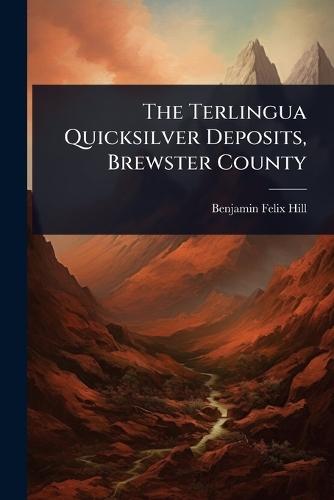 The Terlingua Quicksilver Deposits, Brewster County  by Benjamin Felix Hill at Abbey's Bookshop, 