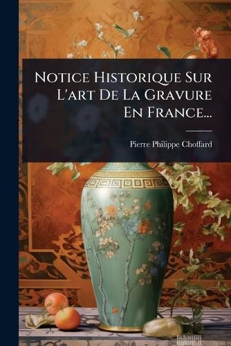 Notice Historique Sur L'art De La Gravure En France...  by Pierre-Philippe Choffard at Abbey's Bookshop, 
