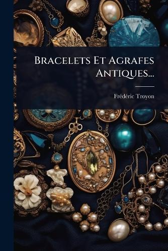 Bracelets Et Agrafes Antiques...  by Frã(c)Dã(c)Ric Troyon at Abbey's Bookshop, 