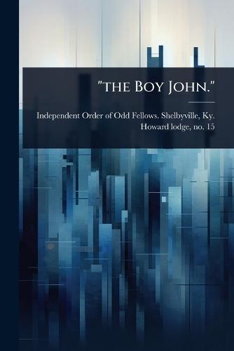 ""the Boy John.""  by Independent Order of Odd Fellows She at Abbey's Bookshop, 