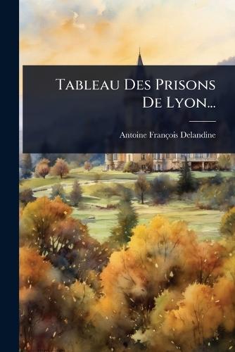 Tableau Des Prisons De Lyon...  by Antoine François Delandine at Abbey's Bookshop, 