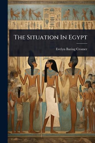 The Situation In Egypt  by Evelyn Baring Cromer (Earl Of) at Abbey's Bookshop, 