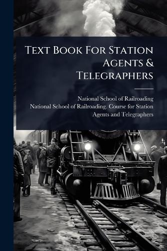 Text Book For Station Agents & Telegraphers  by National School of Railroading at Abbey's Bookshop, 