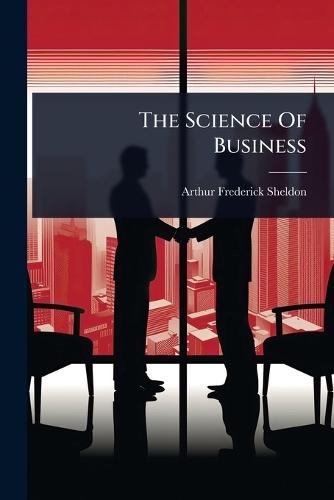 The Science Of Business  by Arthur Frederick Sheldon at Abbey's Bookshop, 