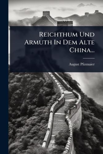 Reichthum Und Armuth In Dem Alte China...  by August Pfizmaier at Abbey's Bookshop, 