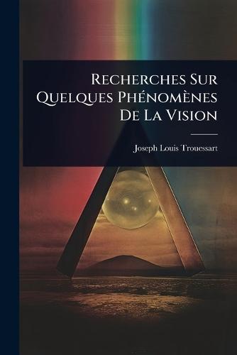 Recherches Sur Quelques PhÃ(c)nomènes De La Vision  by Joseph Louis Trouessart at Abbey's Bookshop, 