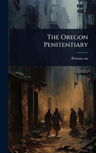 The Oregon Penitentiary  by Prisoner No 6435 at Abbey's Bookshop, 