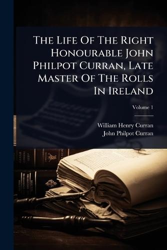 The Life Of The Right Honourable John Philpot Curran, Late Master Of The Rolls In Ireland  by William Henry Curran at Abbey's Bookshop, 