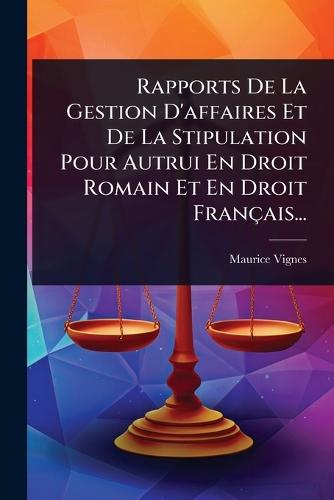 Rapports De La Gestion D'affaires Et De La Stipulation Pour Autrui En Droit Romain Et En Droit Français...  by Maurice Vignes at Abbey's Bookshop, 