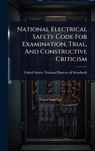 National Electrical Safety Code For Examination, Trial, And Constructive Criticism  by United States National Bureau of Sta at Abbey's Bookshop, 