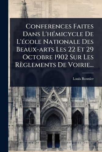Conferences Faites Dans L'hÃ(c)micycle De L'Ã(c)cole Nationale Des Beaux-arts Les 22 Et 29 Octobre 1902 Sur Les Règlements De Voirie...  by Louis Bonnier at Abbey's Bookshop, 