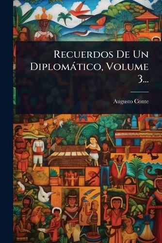 Recuerdos De Un Diplomàtico, Volume 3...  by Augusto Conte at Abbey's Bookshop, 