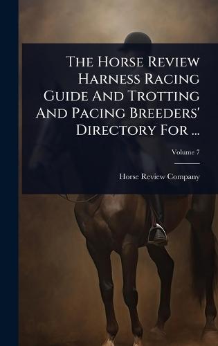 The Horse Review Harness Racing Guide And Trotting And Pacing Breeders' Directory For ...  by Horse Review Company at Abbey's Bookshop, 