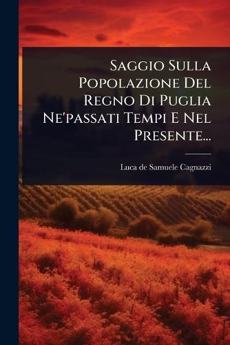Saggio Sulla Popolazione Del Regno Di Puglia Ne'passati Tempi E Nel Presente...  by Luca de Samuele Cagnazzi at Abbey's Bookshop, 