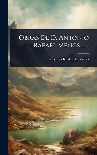 Obras De D. Antonio Rafael Mengs ......  by Imprenta Real de la Gaceta (Madrid) at Abbey's Bookshop, 