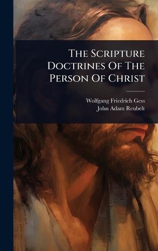 The Scripture Doctrines Of The Person Of Christ  by Wolfgang Friedrich Gess at Abbey's Bookshop, 