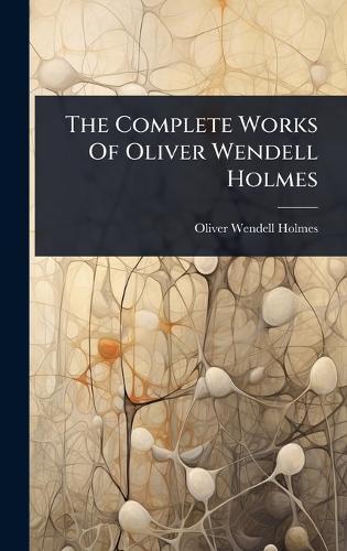 The Complete Works Of Oliver Wendell Holmes  by Oliver Wendell Holmes at Abbey's Bookshop, 