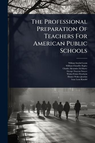 The Professional Preparation Of Teachers For American Public Schools  by William Setchel Learned at Abbey's Bookshop, 