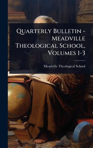Quarterly Bulletin - Meadville Theological School, Volumes 1-3  by Meadville Theological School at Abbey's Bookshop, 
