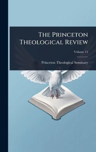 The Princeton Theological Review  by Princeton Theological Seminary at Abbey's Bookshop, 