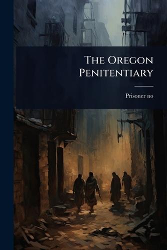 The Oregon Penitentiary  by Prisoner No 6435 at Abbey's Bookshop, 