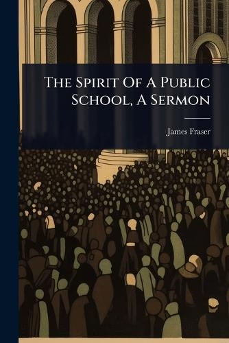 The Spirit Of A Public School, A Sermon  by James Fraser (Bp of Manchester ) at Abbey's Bookshop, 