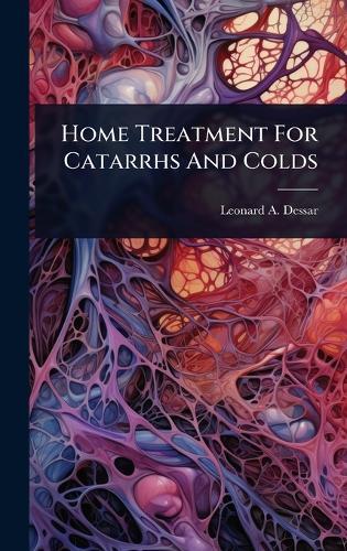 Home Treatment For Catarrhs And Colds  by Leonard A Dessar at Abbey's Bookshop, 