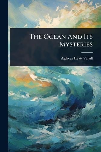 The Ocean And Its Mysteries  by Alpheus Hyatt Verrill at Abbey's Bookshop, 