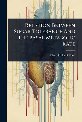 Relation Between Sugar Tolerance And The Basal Metabolic Rate  by Elvira Otilia Ostlund at Abbey's Bookshop, 
