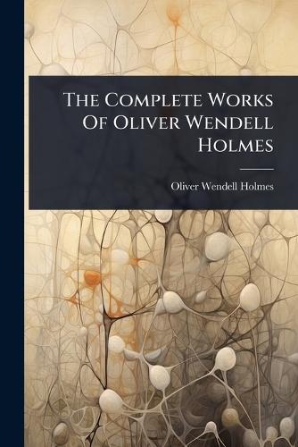 The Complete Works Of Oliver Wendell Holmes  by Oliver Wendell Holmes at Abbey's Bookshop, 