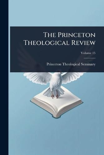 The Princeton Theological Review  by Princeton Theological Seminary at Abbey's Bookshop, 