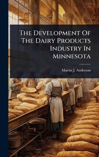 The Development Of The Dairy Products Industry In Minnesota  by Martin J Anderson at Abbey's Bookshop, 