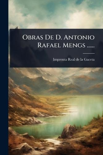 Obras De D. Antonio Rafael Mengs ......  by Imprenta Real de la Gaceta (Madrid) at Abbey's Bookshop, 