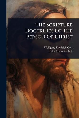 The Scripture Doctrines Of The Person Of Christ  by Wolfgang Friedrich Gess at Abbey's Bookshop, 