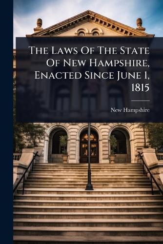The Laws Of The State Of New Hampshire, Enacted Since June 1, 1815  by New Hampshire at Abbey's Bookshop, 