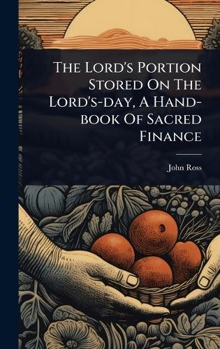 The Lord's Portion Stored On The Lord's-day, A Hand-book Of Sacred Finance  by John Ross (Congregational Minister ) at Abbey's Bookshop, 