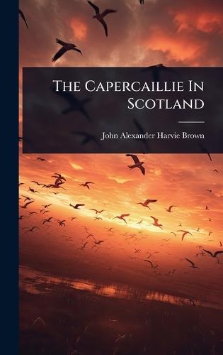 The Capercaillie In Scotland  by John Alexander Harvie-Brown at Abbey's Bookshop, 