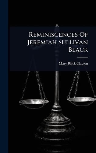 Reminiscences Of Jeremiah Sullivan Black  by Mary Black Clayton at Abbey's Bookshop, 