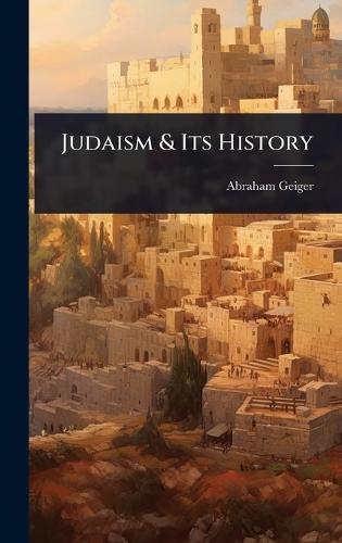 Judaism & Its History  by Abraham Geiger at Abbey's Bookshop, 