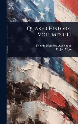 Quaker History, Volumes 1-10  by Friends' Historical Association at Abbey's Bookshop, 