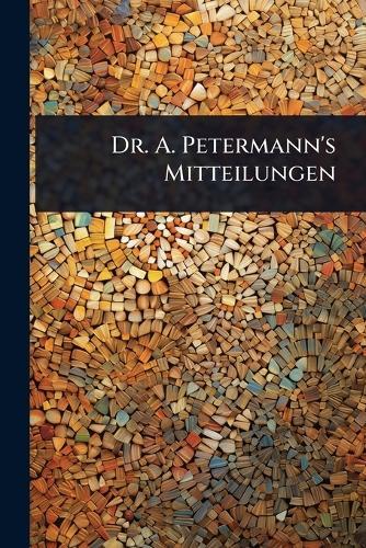 Dr. A. Petermann's Mitteilungen  by Anonymous at Abbey's Bookshop, 